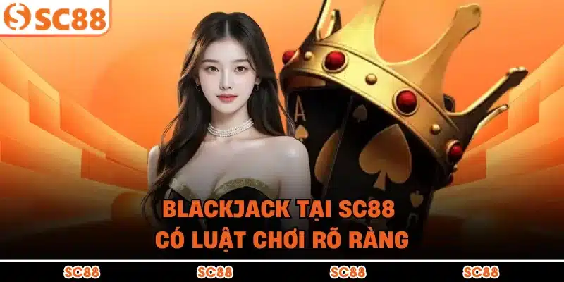 Blackjack tại SC88 có luật chơi rõ ràng