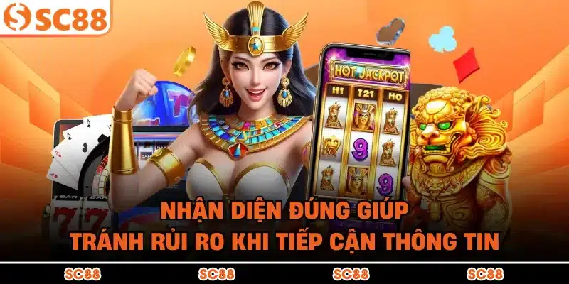 Nhận diện đúng giúp tránh rủi ro khi tiếp cận thông tin